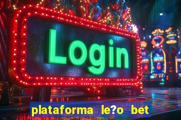 plataforma le?o bet é confiável