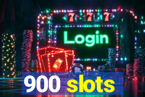 900 slots