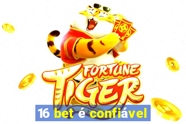 16 bet é confiável