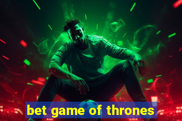 bet game of thrones