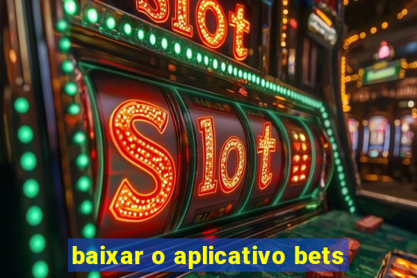 baixar o aplicativo bets