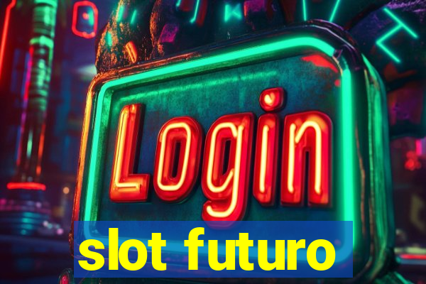 slot futuro