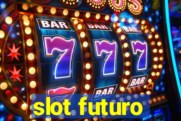 slot futuro