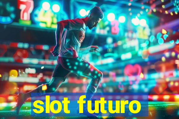 slot futuro