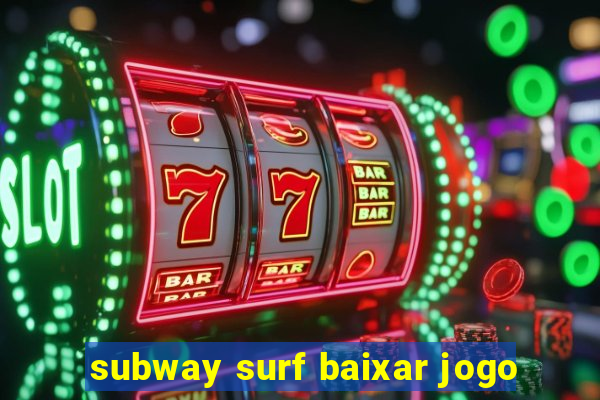 subway surf baixar jogo