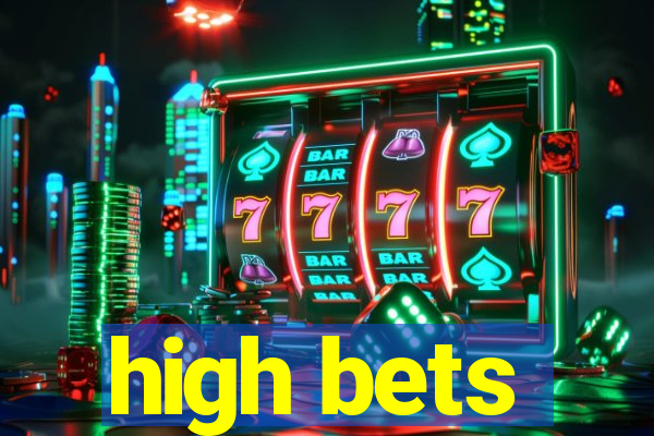 high bets