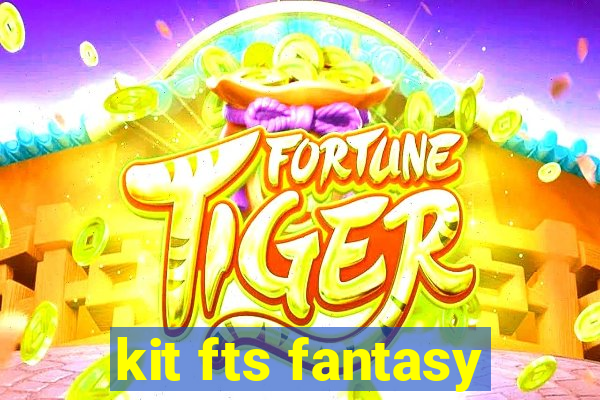 kit fts fantasy