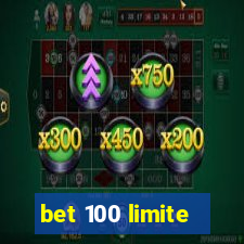 bet 100 limite