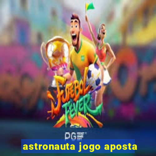 astronauta jogo aposta