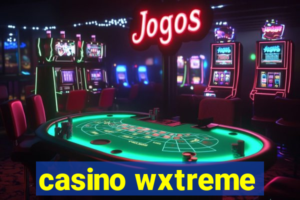 casino wxtreme