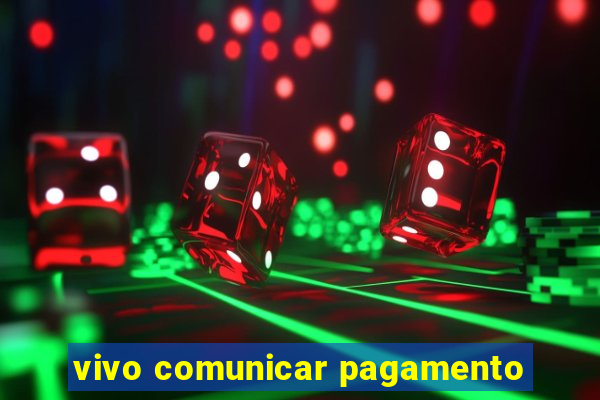 vivo comunicar pagamento