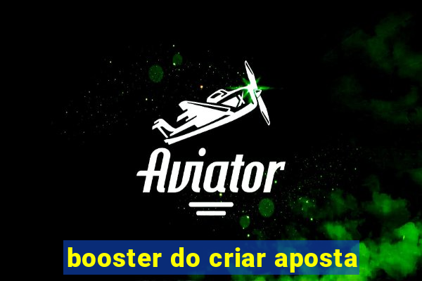 booster do criar aposta