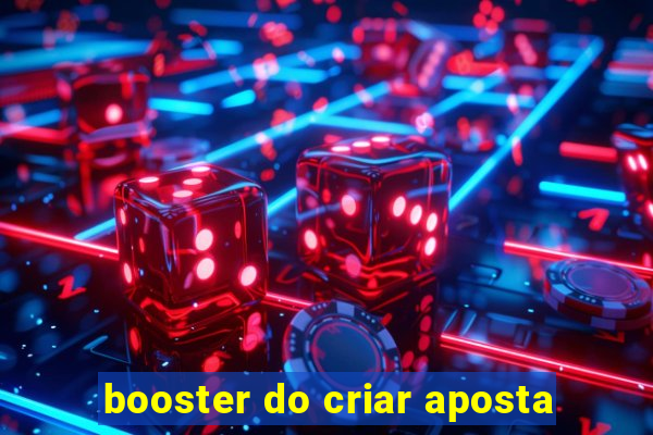 booster do criar aposta