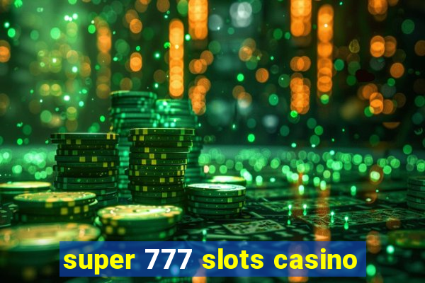 super 777 slots casino