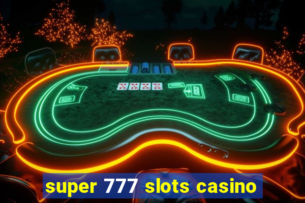 super 777 slots casino