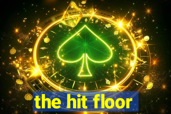 the hit floor