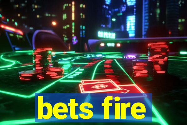 bets fire