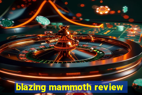 blazing mammoth review