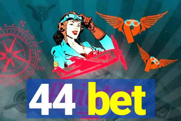 44 bet