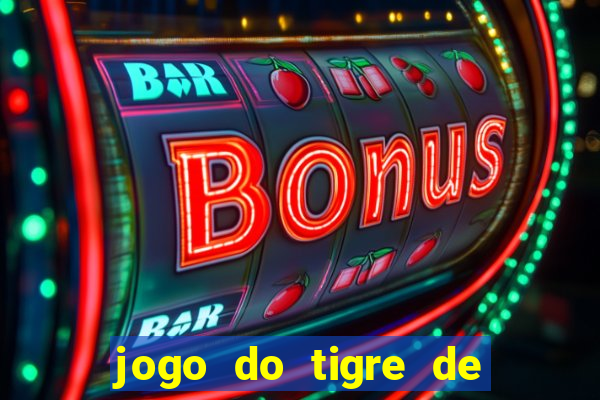 jogo do tigre de ganhar dinheiro