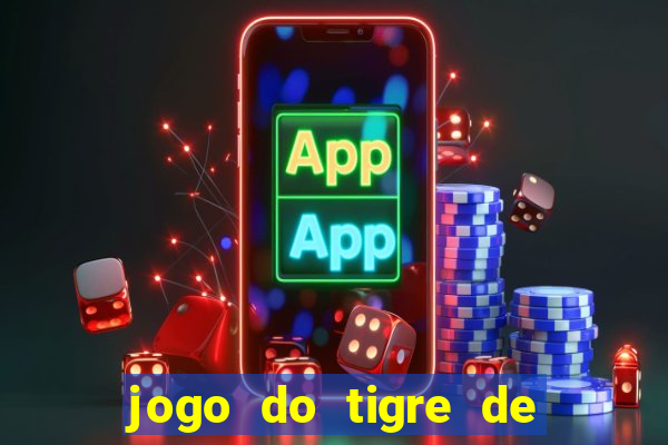 jogo do tigre de ganhar dinheiro