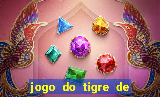 jogo do tigre de ganhar dinheiro