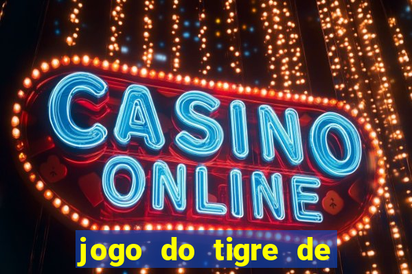 jogo do tigre de ganhar dinheiro