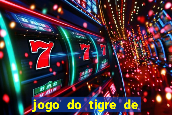 jogo do tigre de ganhar dinheiro