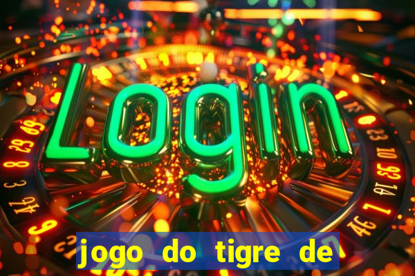 jogo do tigre de ganhar dinheiro