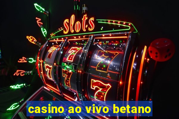 casino ao vivo betano