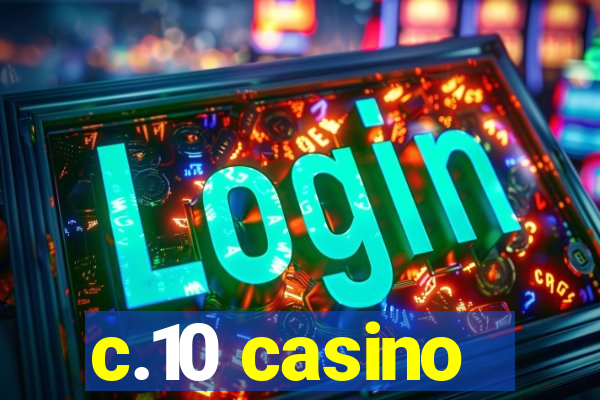 c.10 casino