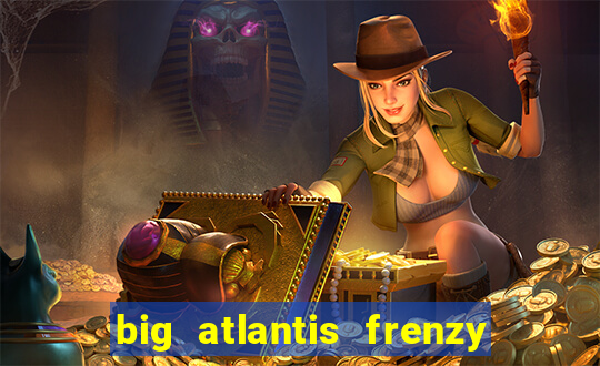 big atlantis frenzy slot free play