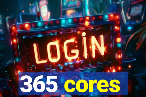 365 cores