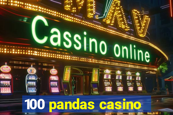 100 pandas casino