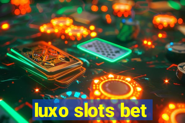 luxo slots bet