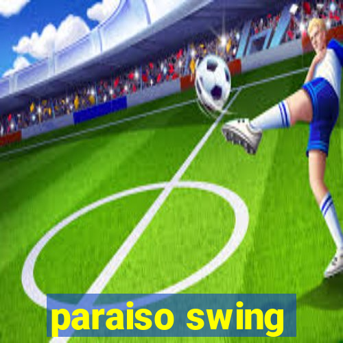 paraiso swing