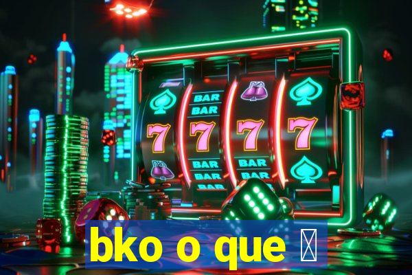 bko o que 茅