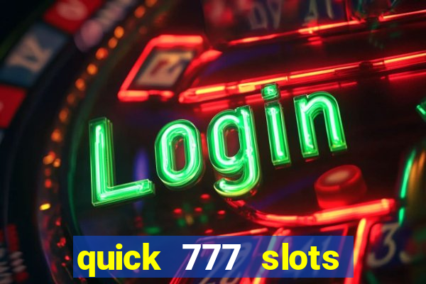 quick 777 slots casino games