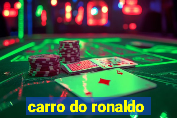 carro do ronaldo