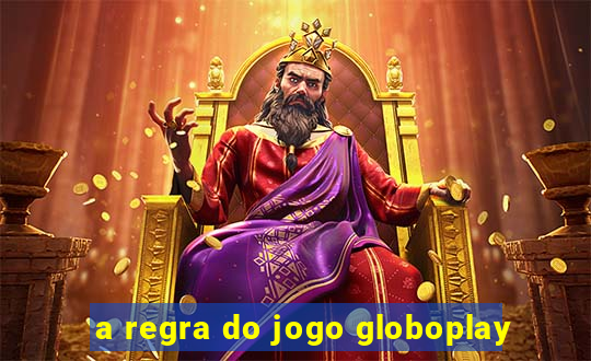 a regra do jogo globoplay