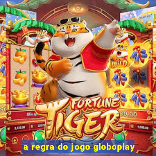 a regra do jogo globoplay