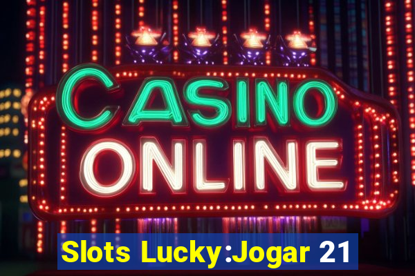 Slots Lucky:Jogar 21