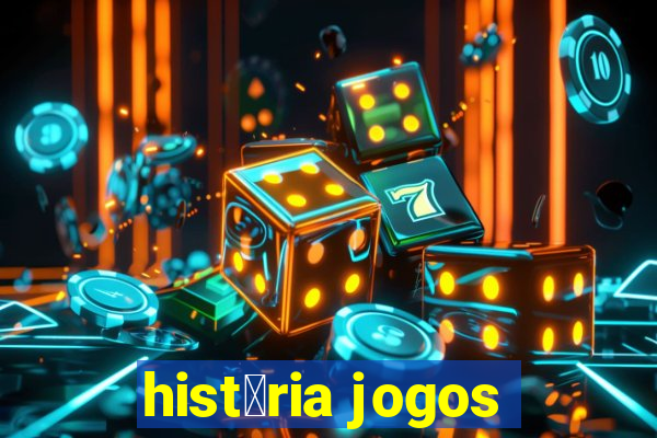 hist贸ria jogos