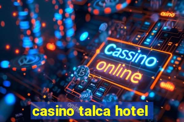 casino talca hotel