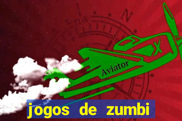 jogos de zumbi para celular