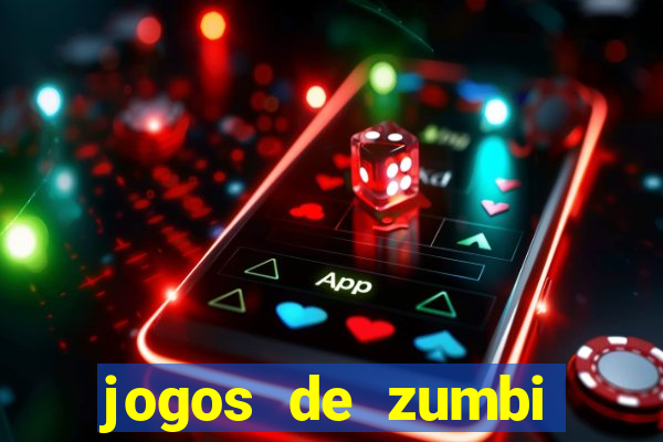 jogos de zumbi para celular