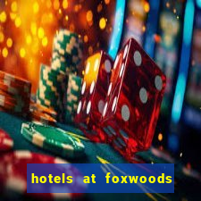 hotels at foxwoods casino ct