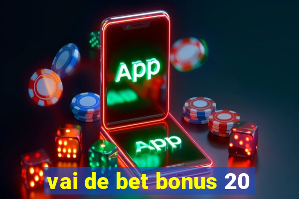 vai de bet bonus 20