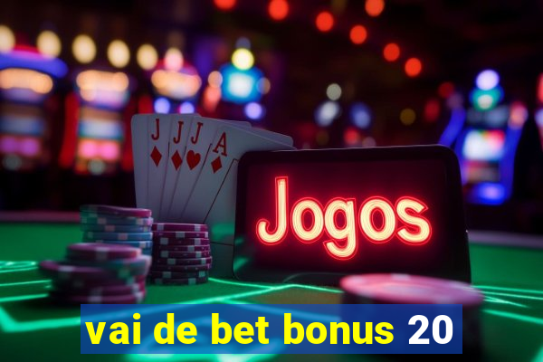 vai de bet bonus 20