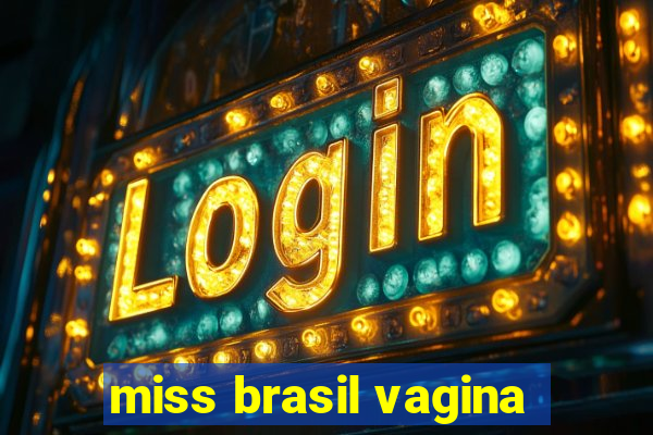 miss brasil vagina